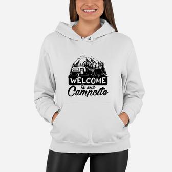 Welcome To Our Campsite Camping Life I Love It Women Hoodie - Seseable