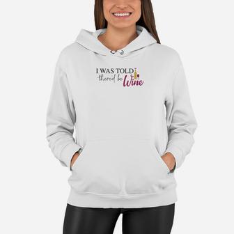 Womens Funny Wine Lover For Mom I Was Told Thered Be Wine Women Hoodie - Seseable