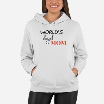 Worlds Okayest Mom Funny Mothers Day Gift Women Hoodie - Seseable