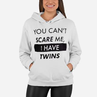 You Cant Scare Me I Have Twins Mom Dad Women Hoodie - Seseable
