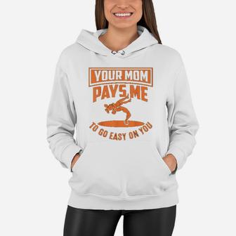 You Mom Pays Me To Go Easy On You Wrestling Mothers Days Women Hoodie - Seseable