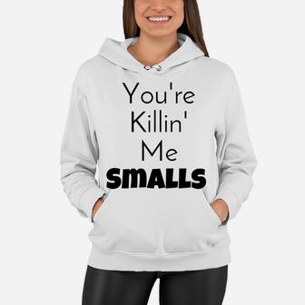 Youre Killin Me Smalls Mommy Daddy Me Women Hoodie - Seseable