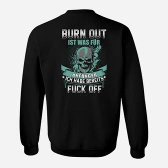 Schwarzes Skull Sweatshirt mit Spruch Burn Out ist was für Anfänger - Ich habe bereits Fuck Off - Seseable