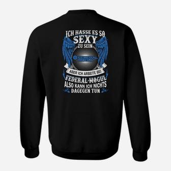 Sexy Arbeit Sweatshirt mit Spruch für Federal-Mogul Mitarbeiter - Seseable