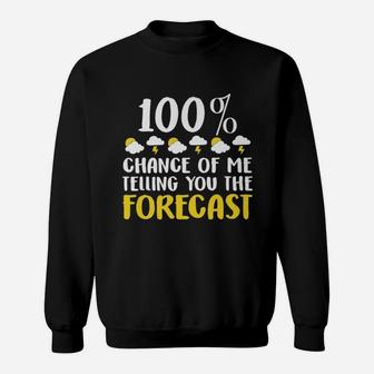 100 Chance Of Me Telling You The Forecast Weather Sweat Shirt - Seseable