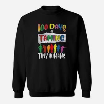 100th Day Of School For Teachers Taming Tiny Humans Sweat Shirt - Seseable