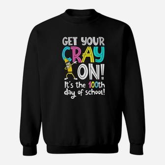 100th Day Of School Get Your Cray On Funny Teacher Sweat Shirt - Seseable