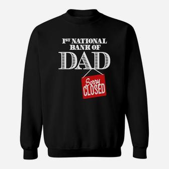 1st National Bank Of Dad Sorry Closed Shirt Sweat Shirt - Seseable