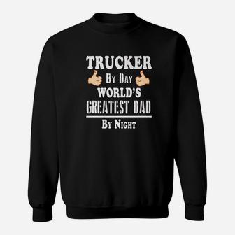 Trucker By Day Worlds Greatest Dad By Night Fathers Day Premium Sweat Shirt