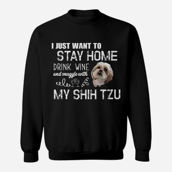 Funny Shih Tzu Stay Home Drink Wine Gift Dog Pet Fun Sweat Shirt