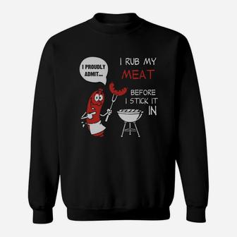 79 - I Proudly Admit I Rub My Meat Before I Stick It In Sweatshirt - Seseable