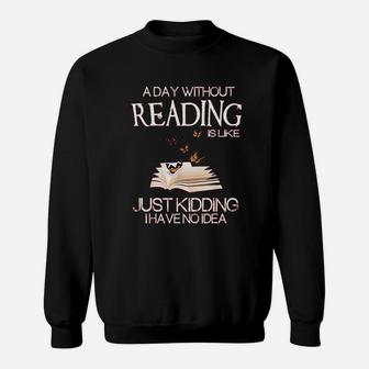 A Day Without Reading Is Like Funny Bookworm Sweatshirt - Seseable