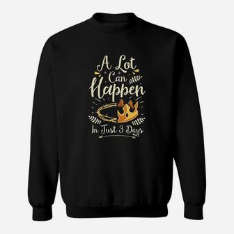 A Lot Can Happen In Just 3 Days Crown Sweatshirt - Seseable