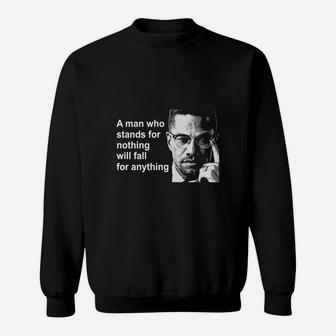 A Man Who Stands For Nothing Will Fall For Anything Sweatshirt - Seseable