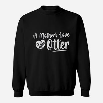 A Mothers Love Is Like No Otter Best Gifs For Mom Sweat Shirt - Seseable