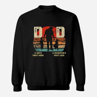 A Sons First Hero And A Daughters First Love Dad Gift Sweatshirt - Seseable