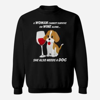 A Woman Cannot Survive On Wine Alone She Also Needs A Dog T Sweat Shirt - Seseable