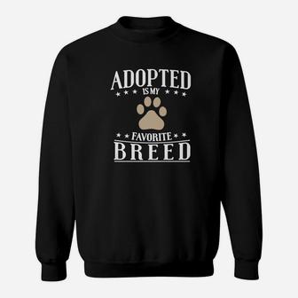 Adopted Is My Favorite Breed Adopt Dog And Cat Gift Sweat Shirt - Seseable