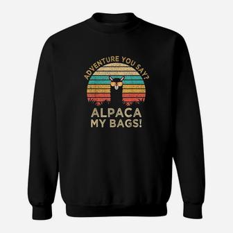 Adventure You Say Alpaca My Bags Vintage Funny Travel Gift Sweat Shirt - Seseable