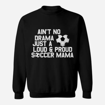 Aint No Drama Loud Proud Soccer Mom Mama Sweat Shirt - Seseable