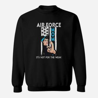 Air Force Mom Its Not For The Weak Proud Air Force Mom Sweat Shirt - Seseable