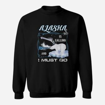 Alaska Is Calling And I Must Go Funny Cruising Sweat Shirt - Seseable