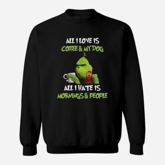 All I Love Is Coffee And My Dog All I Hate Is Mornings And People Sweat Shirt - Seseable