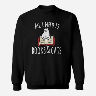 All I Need Is Books Cats Books And Cats Art Sweat Shirt - Seseable