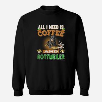 All I Need Is Coffee And Rottweiler Sweat Shirt - Seseable