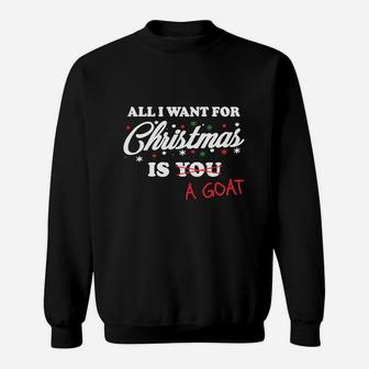 All I Want For Christmas Is A Goat Sweat Shirt - Seseable