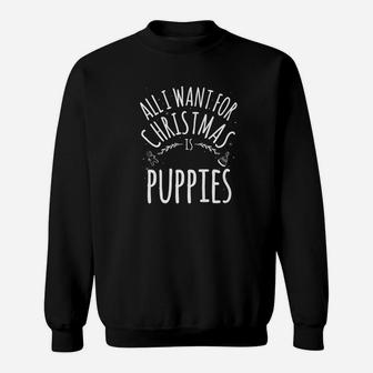 All I Want For Christmas Is Puppies Funny Gift Dog Sweat Shirt - Seseable