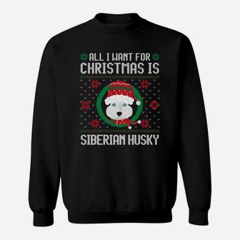 All I Want For Christmas Is Siberian Husky Dog Xmas Sweat Shirt - Seseable