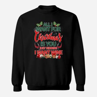 All I Want For Christmas Is You Kidding I Want Wine Tee Sweat Shirt - Seseable