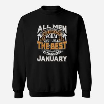 All Men Are Created Equal But Born In January Are The Best Sweatshirt - Seseable