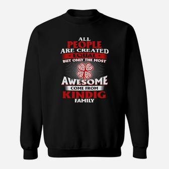 All People Are Created Equal But Only The Most Awesome Come From Kindig Family Name Sweat Shirt | Seseable CA