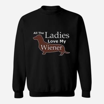 All The Ladies Love My Weiner Dog Dachshund Doxen Sweat Shirt - Seseable