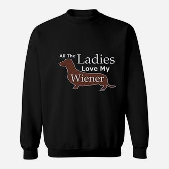 All The Ladies Love My Weiner Dog Dachshund Sweat Shirt - Seseable