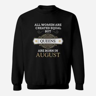 All Women Are Created Equal But Queens Are Born In August Sweatshirt - Seseable