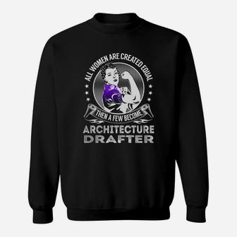 All Women Are Created Equal Then A Few Become Architecture Drafter Job Shirts Sweat Shirt - Seseable
