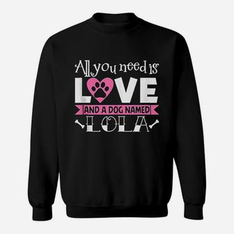 All You Need Is Love And A Dog Named Lola Owner Sweat Shirt - Seseable