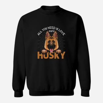 All You Need Is Love And A Husky Dog Cute Gift Sweatshirt - Seseable
