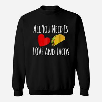 All You Need Is Love And Tacos Valentines Day Sweat Shirt - Seseable