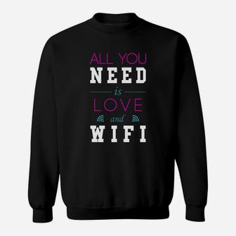 All You Need Is Love And Wifi Text Sentence Typ Sweat Shirt - Seseable