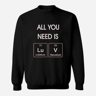 All You Need Is Luv Periodic Elements Chemistry Valentine Sweat Shirt - Seseable