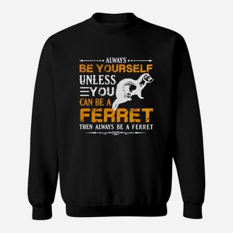 Always Be A Ferret Shirt T-shirt Sweat Shirt - Seseable
