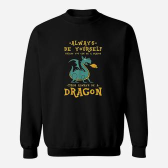 Always Be Yourself Dragon Gift For Dragon Lovers Sweatshirt - Seseable