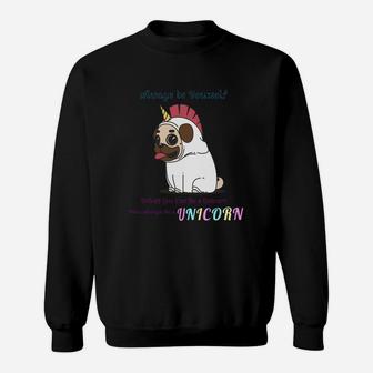 Always Be Yourself Unless You Can Be A Unicorn Dog Sweat Shirt - Seseable