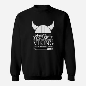 Always Be Yourself Unless You Can Be A Viking Then Always Be A V Sweatshirt - Seseable