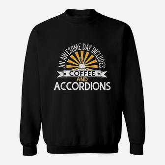 An Awesome Day Includes Coffee And Accordions Sweat Shirt - Seseable