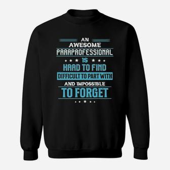An Awesome Paraprofessional Is Hard To Find Difficult To Part With And Impossible To Forget Sweat Shirt - Seseable